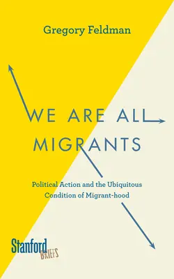 Todos somos migrantes: La acción política y la omnipresente condición de migrante - We Are All Migrants: Political Action and the Ubiquitous Condition of Migrant-Hood