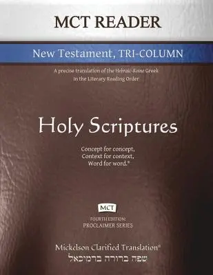 MCT Reader Nuevo Testamento en tres columnas, Mickelson clarificado: Una traducción precisa del griego hebraico-coiné en el orden de lectura literaria - MCT Reader New Testament Tri-Column, Mickelson Clarified: A Precise Translation of the Hebraic-Koine Greek in the Literary Reading Order