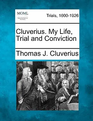 Cluverius. Mi vida, juicio y condena - Cluverius. My Life, Trial and Conviction