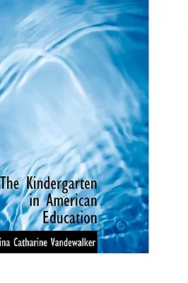El jardín de infancia en la educación estadounidense - The Kindergarten in American Education