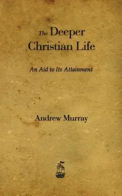 La vida cristiana profunda: Una ayuda para alcanzarla - The Deeper Christian Life: An Aid to Its Attainment