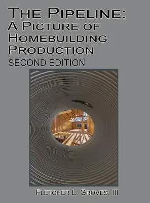 El oleoducto: Un panorama de la producción de la construcción de viviendas - Segunda edición - The Pipeline: A Picture of Homebuilding Production - Second Edition