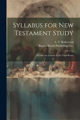 Syllabus for New Testament Study: Una guía para las lecciones en el aula - Syllabus for New Testament Study: A Guide for Lessons in the Class-Room