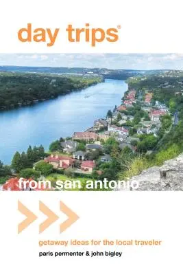Excursiones de un día desde San Antonio: Ideas de escapadas para el viajero local - Day Trips(r) from San Antonio: Getaway Ideas for the Local Traveler