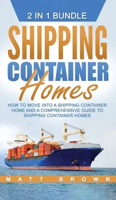 Shipping Container Homes: Cómo mudarse a una casa de contenedores marítimos y una guía completa de casas de contenedores marítimos - Shipping Container Homes: How to Move Into a Shipping Container Home and a Comprehensive Guide to Shipping Container Homes