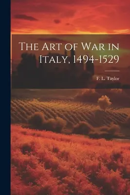 El arte de la guerra en Italia, 1494-1529 (Taylor F. L. (Frederick Lewis)) - The Art of War in Italy, 1494-1529 (Taylor F. L. (Frederick Lewis))