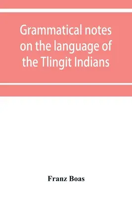 Notas gramaticales sobre la lengua de los indios tlingit - Grammatical notes on the language of the Tlingit Indians