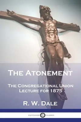 La expiación: La Conferencia de la Unión Congregacional de 1875 - The Atonement: The Congregational Union Lecture for 1875