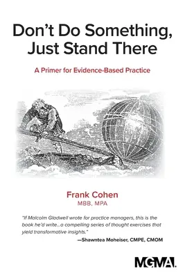 Don't Do Something, Just Stand There: Un manual para la práctica basada en la evidencia - Don't Do Something, Just Stand There: A Primer for Evidence-Based Practice