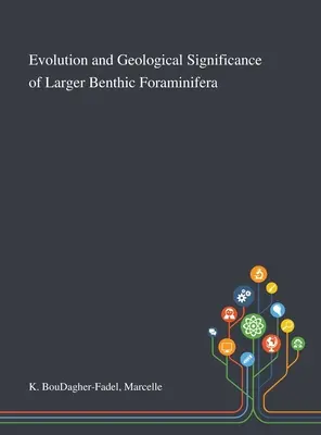 Evolución y significado geológico de los foraminíferos bentónicos de mayor tamaño - Evolution and Geological Significance of Larger Benthic Foraminifera
