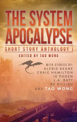 The System Apocalypse Short Story Anthology Volume 1: Una antología LitRPG de fantasía postapocalíptica y ciencia ficción - The System Apocalypse Short Story Anthology Volume 1: A LitRPG post-apocalyptic fantasy and science fiction anthology