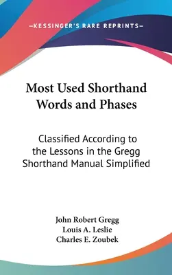 Palabras Taquigráficas y Fases Más Utilizadas: Clasificadas Según Las Lecciones En El Manual De Taquigrafía Gregg Simplificado - Most Used Shorthand Words and Phases: Classified According to the Lessons in the Gregg Shorthand Manual Simplified