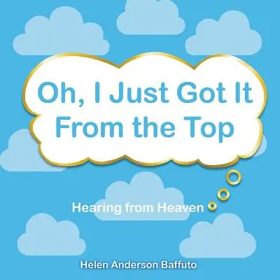 Oh, I Just Got It From the Top: Oír desde el cielo - Oh, I Just Got It From the Top: Hearing from Heaven