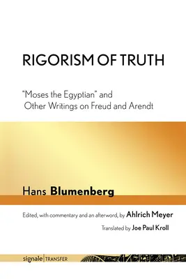 Rigorismo de la verdad: Moisés el egipcio y otros escritos sobre Freud y Arendt - Rigorism of Truth: Moses the Egyptian and Other Writings on Freud and Arendt