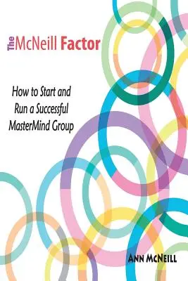 El factor McNeill: Cómo crear y dirigir con éxito un grupo MasterMind - The McNeill Factor: How to Start and Run a Successful MasterMind Group