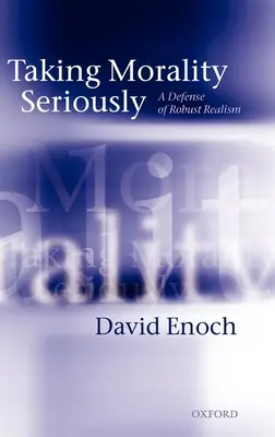 Tomarse en serio la moral: Una defensa del realismo sólido - Taking Morality Seriously: A Defense of Robust Realism