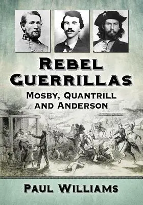 Guerrillas rebeldes: Mosby, Quantrill y Anderson - Rebel Guerrillas: Mosby, Quantrill and Anderson