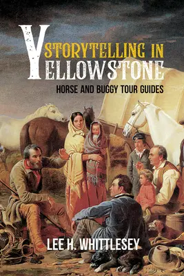 Cuentos en Yellowstone: Guías de Turismo a Caballo y en Buggy - Storytelling in Yellowstone: Horse and Buggy Tour Guides