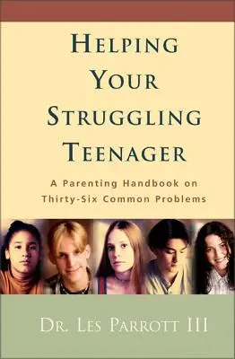 Cómo ayudar a su hijo adolescente con problemas: Un manual para padres sobre treinta y seis problemas comunes - Helping Your Struggling Teenager: A Parenting Handbook on Thirty-Six Common Problems