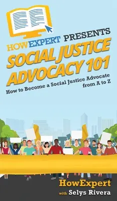 Defensa de la justicia social 101: Cómo convertirse en un defensor de la justicia social de la A a la Z - Social Justice Advocacy 101: How to Become a Social Justice Advocate From A to Z