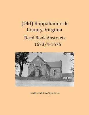 (Antiguo) Condado de Rappahannock, Virginia Resúmenes de Libros de Escrituras 1673/4-1676 - (Old) Rappahannock County, Virginia Deed Book Abstracts 1673/4-1676