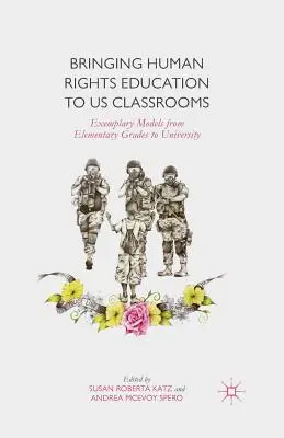 Llevar la educación en derechos humanos a nuestras aulas: Modelos ejemplares desde la escuela primaria hasta la universidad - Bringing Human Rights Education to Us Classrooms: Exemplary Models from Elementary Grades to University