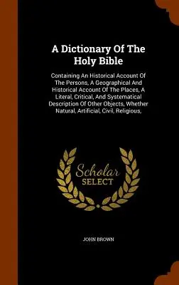 Diccionario de la Santa Biblia: Contiene una reseña histórica de las personas, una reseña geográfica e histórica de los lugares, una reseña literaria y crítica de los textos, una descripción de las obras y de sus autores. - A Dictionary Of The Holy Bible: Containing An Historical Account Of The Persons, A Geographical And Historical Account Of The Places, A Literal, Criti