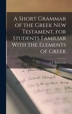 Breve gramática del Nuevo Testamento griego, para estudiantes familiarizados con los elementos del griego - A Short Grammar of the Greek New Testament, for Students Familiar With the Elements of Greek