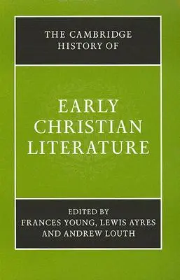 La historia de Cambridge de la literatura cristiana primitiva - The Cambridge History of Early Christian Literature