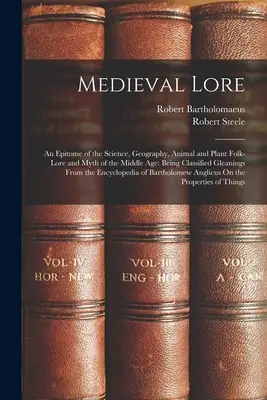 Medieval Lore: An Epitome of the Science, Geography, Animal and Plant Folk-Lore and Myth of the Middle Age: Being Classified Gleaning (El saber medieval: un epítome de la ciencia, la geografía, el saber popular sobre animales y plantas y los mitos de la Edad Media) - Medieval Lore: An Epitome of the Science, Geography, Animal and Plant Folk-Lore and Myth of the Middle Age: Being Classified Gleaning