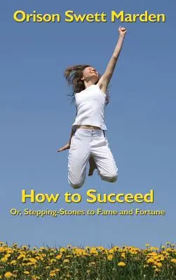 Cómo triunfar: O pasos hacia la fama y la fortuna - How to Succeed: Or, Stepping-Stones to Fame and Fortune