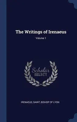 Los Escritos de Ireneo; Volumen 1 - The Writings of Irenaeus; Volume 1