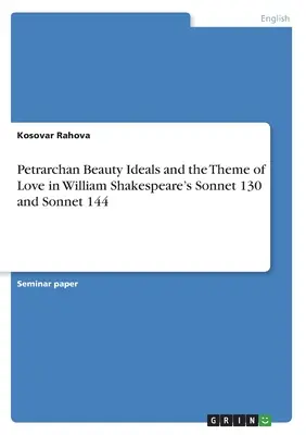 Los ideales de belleza petrarquistas y el tema del amor en los sonetos 130 y 144 de William Shakespeare - Petrarchan Beauty Ideals and the Theme of Love in William Shakespeare's Sonnet 130 and Sonnet 144