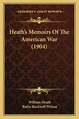 Memorias de la guerra americana de Heath (1904) - Heath's Memoirs Of The American War (1904)