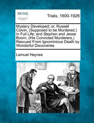 Mystery Developed; Or, Russell Colvin, (Supposed to Be Murdered, ) in Full Life; And Stephen and Jesse Boorn, (His Convicted Murderers, ) Rescued from