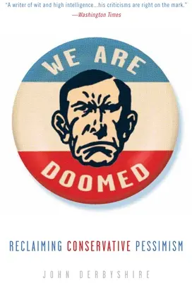 Estamos condenados: Recuperando el pesimismo conservador - We Are Doomed: Reclaiming Conservative Pessimism