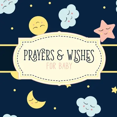 Oraciones Y Deseos Para El Bebé: Libro Para Niños Christian Faith Based I Prayed For You Prayer Wish Keepsake - Prayers And Wishes For Baby: Children's Book Christian Faith Based I Prayed For You Prayer Wish Keepsake