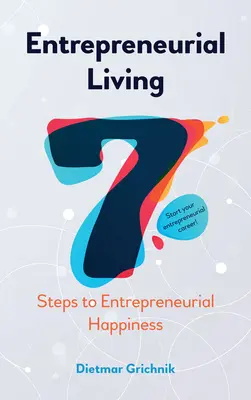 Vida empresarial: 7 pasos hacia la felicidad empresarial - Entrepreneurial Living: 7 Steps to Entrepreneurial Happiness