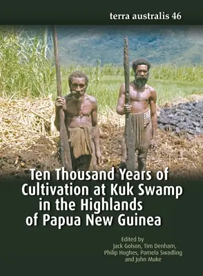 Diez mil años de cultivo en el pantano de Kuk, en las tierras altas de Papúa Nueva Guinea - Ten Thousand Years of Cultivation at Kuk Swamp in the Highlands of Papua New Guinea