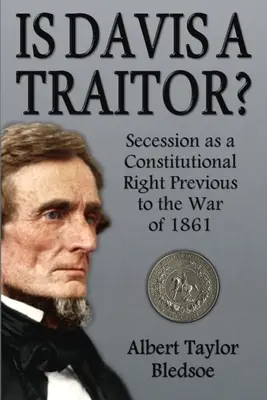 ¿Es Davis un traidor?: La secesión como derecho constitucional antes de la guerra de 1861 - Is Davis a Traitor?: Secession as a Constitutional Right Previous to the War of 1861