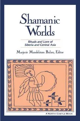 Mundos chamánicos: Rituales y tradiciones de Siberia y Asia Central - Shamanic Worlds: Rituals and Lore of Siberia and Central Asia