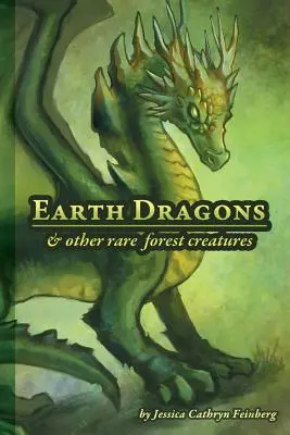 Dragones de tierra y otras criaturas raras del bosque: Guía de campo - Earth Dragons & Other Rare Forest Creatures: A Field Guide