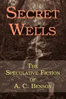 Pozos secretos: La ficción especulativa de A. C. Benson - Secret Wells: The Speculative Fiction of A. C. Benson