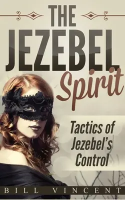 El Espíritu de Jezabel: Tácticas del Control de Jezabel - The Jezebel Spirit: Tactics of Jezebel's Control