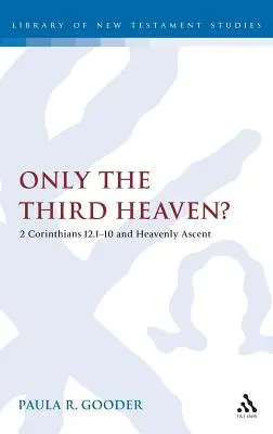 ¿Sólo el tercer cielo?: 2 Corintios 12.1-10 y la ascensión celestial - Only the Third Heaven?: 2 Corinthians 12.1-10 and Heavenly Ascent