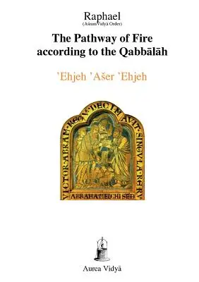 La Vía del Fuego según la Cábala: 'Ehjeh 'Aser 'Ehjeh, Yo Soy El Que Soy - The Pathway of Fire According to the Qabbalah: 'Ehjeh 'Aser 'Ehjeh, I am That I am