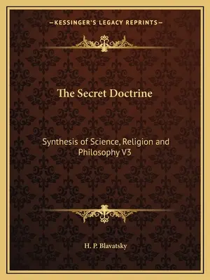 La Doctrina Secreta: Síntesis de Ciencia, Religión y Filosofía V3 - The Secret Doctrine: Synthesis of Science, Religion and Philosophy V3