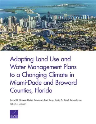 Adaptación de los planes de uso del suelo y gestión del agua a un clima cambiante en los condados de Miami-Dade y Broward, Florida - Adapting Land Use and Water Management Plans to a Changing Climate in Miami-Dade and Broward Counties, Florida