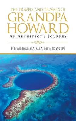 Viajes y peripecias del abuelo Howard: El viaje de un arquitecto - The Travels and Travails of Grandpa Howard: An Architect's Journey