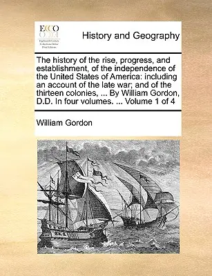 La historia del surgimiento, progreso y establecimiento de la independencia de los Estados Unidos de América: incluyendo un relato de la última guerra; y o - The history of the rise, progress, and establishment, of the independence of the United States of America: including an account of the late war; and o